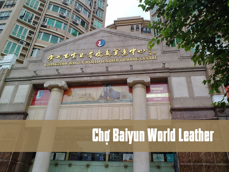 Chợ Baiyun World Leather - Trung Quốc 1