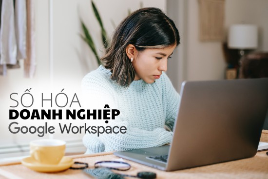 Chuyển đổi số bằng Google Workspace, tại sao không?