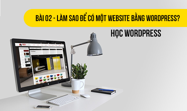 Học WordPress - Bài 02 - Làm sao để có một website bằng WordPress?