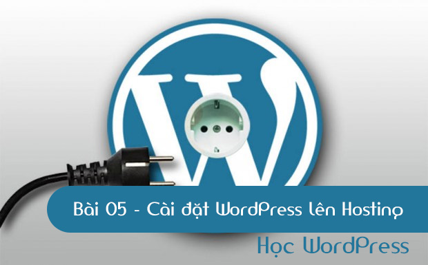 Học WordPress - Bài 05 - Cài đặt WordPress lên Hosting