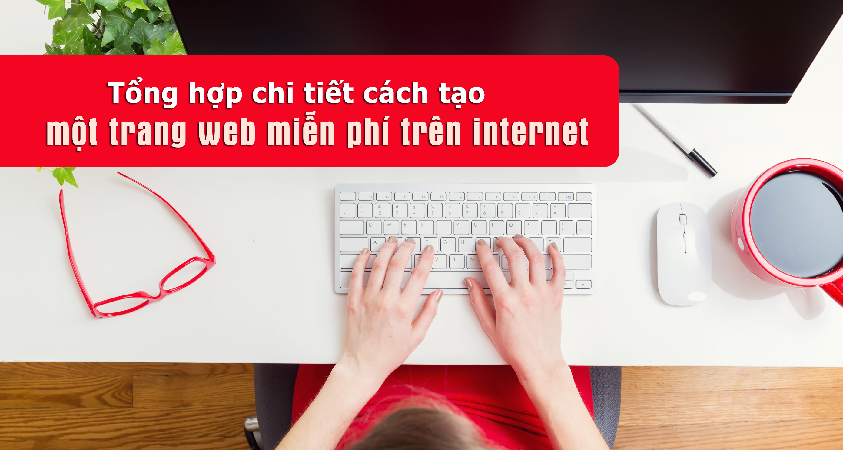 Tổng hợp chi tiết từ A đến Z cách tạo một trang web miễn phí trên internet