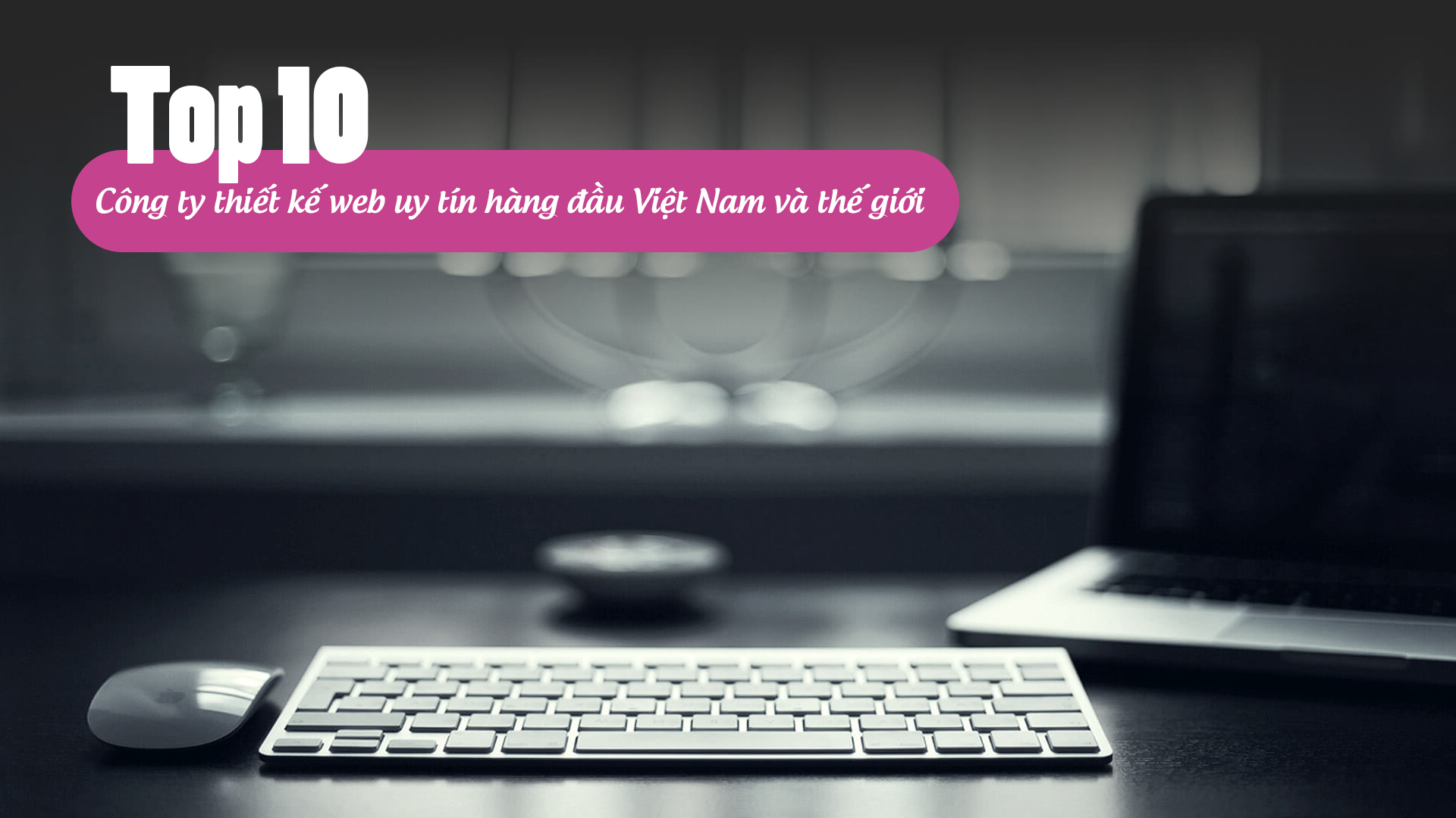 Top 10 công ty thiết kế web uy tín hàng đầu Việt Nam và thế giới